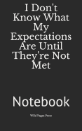 I Don't Know What My Expectations Are Until They're Not Met: Notebook