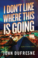 I Don't Like Where This Is Going: A Wylie Coyote Novel