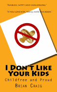 I Don't Like Your Kids: Childfree and Proud