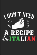 I Don't Need a Recipe I'm Italian: Funny Italian Blank Lined Note Book