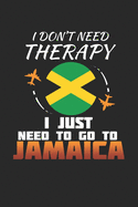 I Don't Need Therapy I Just Need To Go To Jamaica: Jamaica Notebook - Jamaica Vacation Journal - Handlettering - Diary I Logbook - 110 White Blank Pages - 6 x 9