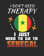 I Don't Need Therapy I Just Need To Go To Senegal: Senegal Travel Journal- Senegal Vacation Journal - 150 Pages 8x10 - Packing Check List - To Do Lists - Outfit Planner And Much More