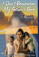 I Don't Remember My Father's Face: A Memoir