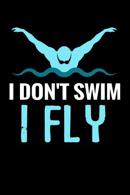 I don't Swim I Fly: Swimming Journal - Keep Track of Your Trainings ...