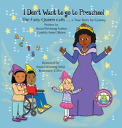 I Don't Want to go to Preschool The Fairy Queen Calls... a True Story by Granny