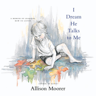 I Dream He Talks to Me Lib/E: A Memoir of Learning How to Listen