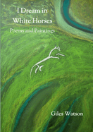 I Dream in White Horses: Poems and Paintings