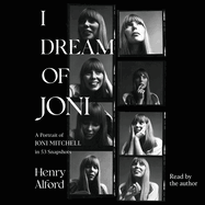 I Dream of Joni: A Portrait of Joni Mitchell in 53 Snapshots