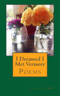 I Dreamed I Met Vermeer: Poems