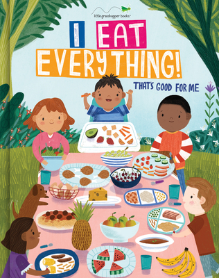 I Eat Everything!: That's Good for Me - Little Grasshopper Books, and Taylor, Beth, and Publications International Ltd
