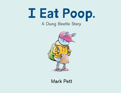 I Eat Poop.: A Dung Beetle Story - 
