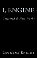 I, Engine: Collected & New Works