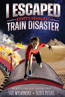 I Escaped Egypt's Deadliest Train Disaster: An American Abroad Survival Story For Kids - Peters, Scott
