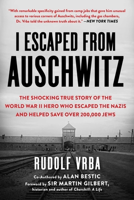 I Escaped from Auschwitz: The Shocking True Story of the World War II Hero Who Escaped the Nazis and Helped Save Over 200,000 Jews - Vrba, Rudolf, and Vrba, Robin (Editor), and Zimring, Nikola (Editor)