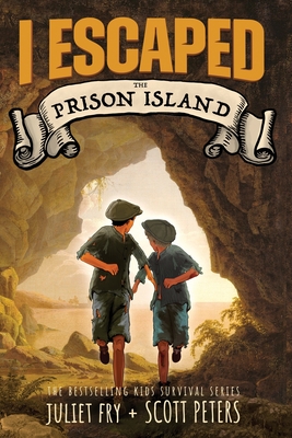 I Escaped The Prison Island: An 1836 Child Convict Survival Story - Peters, Scott, and Fry, Juliet
