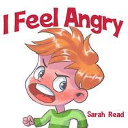 I Feel Angry: (Children's Book About Anger, Emotions & Feelings, Ages 3 5, Preschool, Kindergarten)