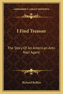 I Find Treason: The Story of an American Anti-Nazi Agent