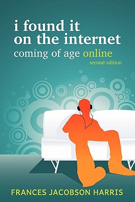 I Found It on the Internet: Coming of Age Online - Jacobson Harris, Frances