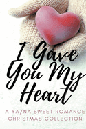 I Gave You My Heart: A YA/NA Sweet Romance Christmas Collection