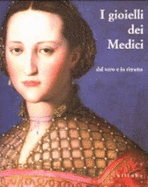 I gioielli dei Medici : dal vero e in ritratto