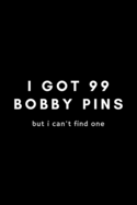 I Got 99 Bobby Pins But I Can't Find One: Funny Hairdresser Gift Idea For Hairstylist, Hair Stylist, Salon - 120 Pages (6" x 9") Hilarious Gag Present