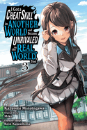 I Got a Cheat Skill in Another World and Became Unrivaled in the Real World, Too, Vol. 3 (Manga): Volume 3