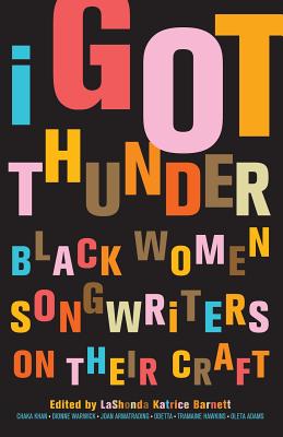 I Got Thunder: Black Women Songwriters and Their Craft - Barnett, Lashonda (Editor)