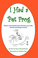 I Had a Pet Frog: 100 pets and animals that will make you smile, chuckle and laugh out loud