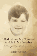 I Had Jelly on My Nose and a Hole in My Breeches: The Memoir of a Boy on His Dangerous Journey
