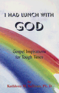 I Had Lunch with God: Gospel Inspirations for Tough Times