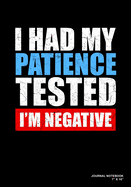 I Had My Patience Tested I'm Negative: Journal, Notebook, Or Diary - 120 Blank Lined Pages - 7" X 10" - Matte Finished Soft Cover