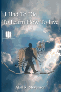 I Had to Die to Learn How to Live