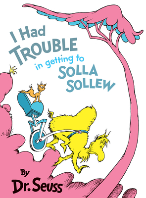 I Had Trouble in Getting to Solla Sollew - Dr Seuss
