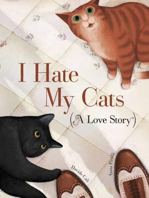 I Hate My Cats (a Love Story): (Cat Book for Kids, Picture Book about Pets) - Cali, Davide