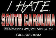 I hate South Carolina : 303 reasons why you should, too - Finebaum, Paul