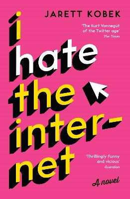 I Hate the Internet: A novel - Kobek, Jarett