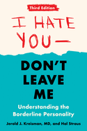 I Hate You--Don't Leave Me: Third Edition: Understanding the Borderline Personality