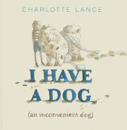 I Have a Dog: (An Inconvenient Dog)