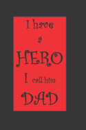 I have a HERO - I call him Dad: Notebook Journal Diary Gift For Dad with interior Quote: 'Dads hold our hands for a while and hold our hearts forever'