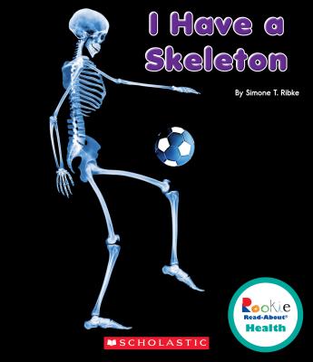 I Have a Skeleton (Rookie Read-About Health) - Ribke, Simone T
