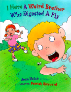 I Have a Weird Brother Who Digested a Fly - Holub, Joan