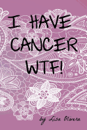 I Have Cancer Wtf!