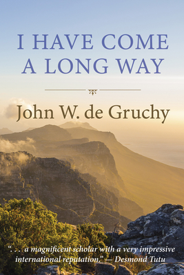 I Have Come a Long Way - de Gruchy, John W, and Tutu, Desmond (Foreword by)