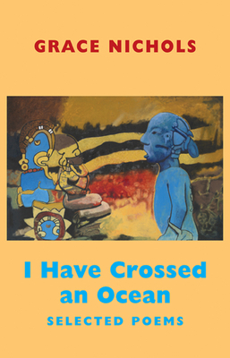 I Have Crossed an Ocean: Selected Poems - Nichols, Grace