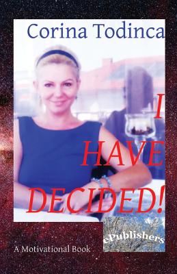 I Have Decided!: A Motivational Book - Poenaru, Vasile (Editor), and Epublishers (Translated by), and Wileman, Robert (Editor)