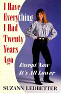 I Have Everything I Had Twenty Years Ago: Except Now It's All Lower