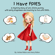 I Have FPIES: A rhyming story of one child's journey with being diagnosed and learning to live with FPIES