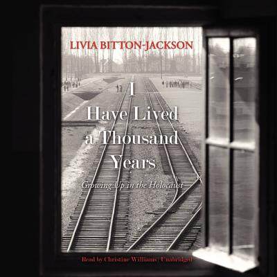 I Have Lived a Thousand Years: Growing Up in the Holocaust - Bitton-Jackson, Livia, and Williams, Christine, Professor (Read by)