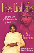 I Have Lived Before: The True Story of the Reincarnation of Shanti Devi - Lonnerstrand, Sture, and Kippen, Leslie (Translated by)