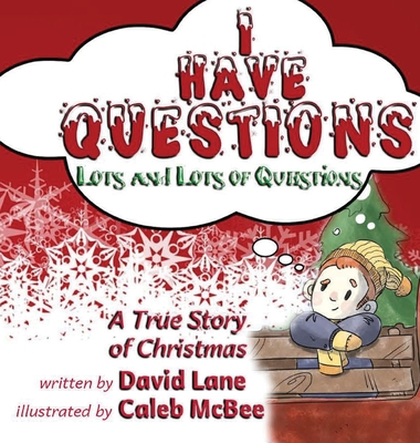 I Have Questions, Lots and Lots of Questions: A True Story of Christmas - Lane, David